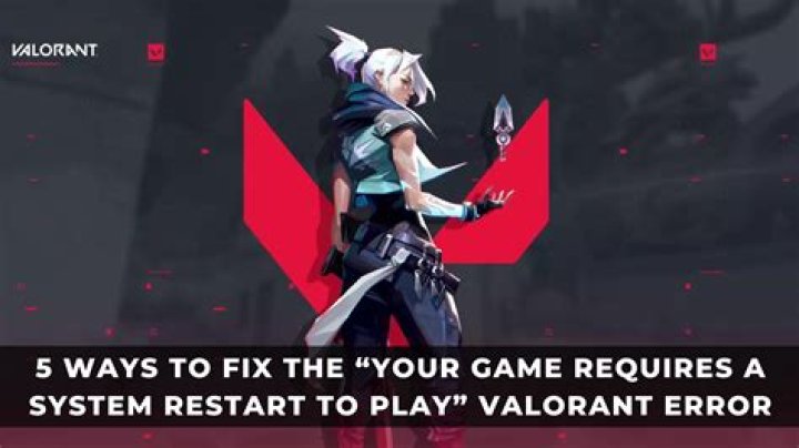 'Your Game Requires a System Restart to Play Valorant' Fix
