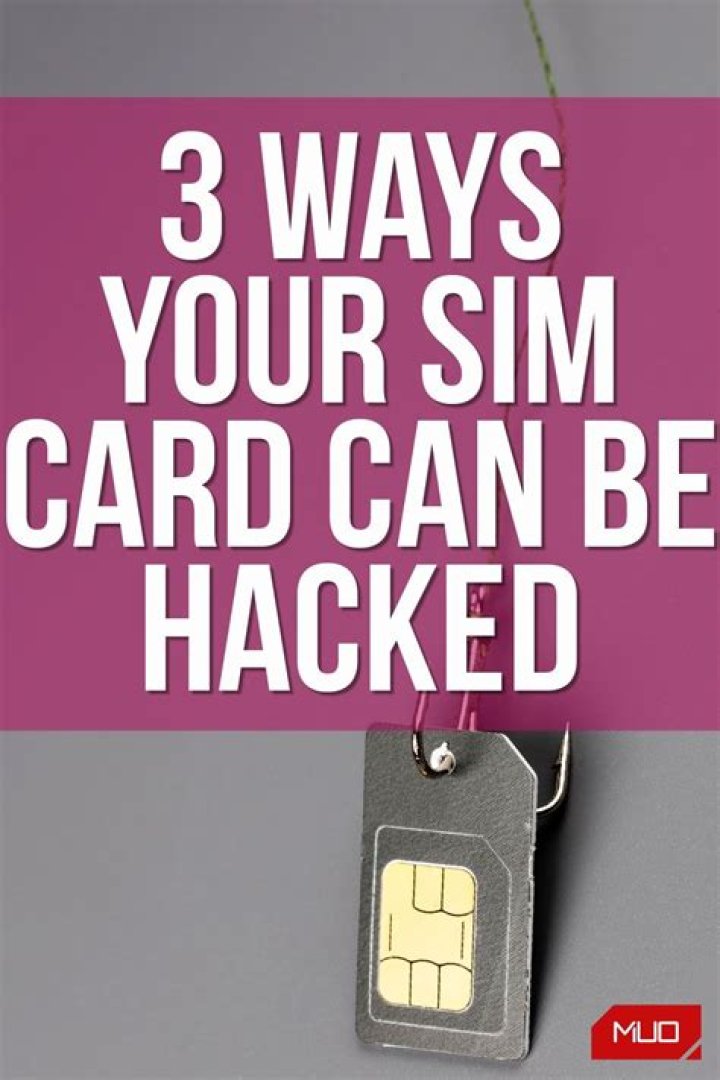 3 Ways Your SIM Card Can Be Hacked (And How to Protect It)
