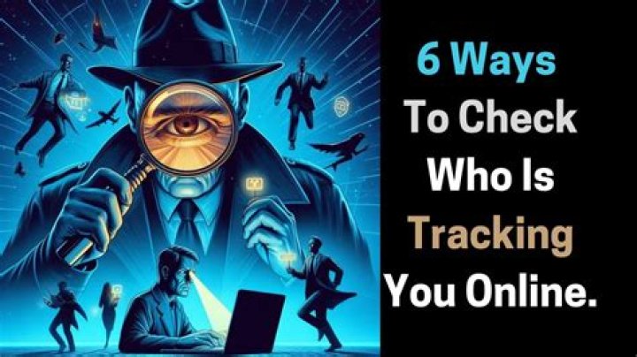 6 Ways to Check Who Is Tracking You Online