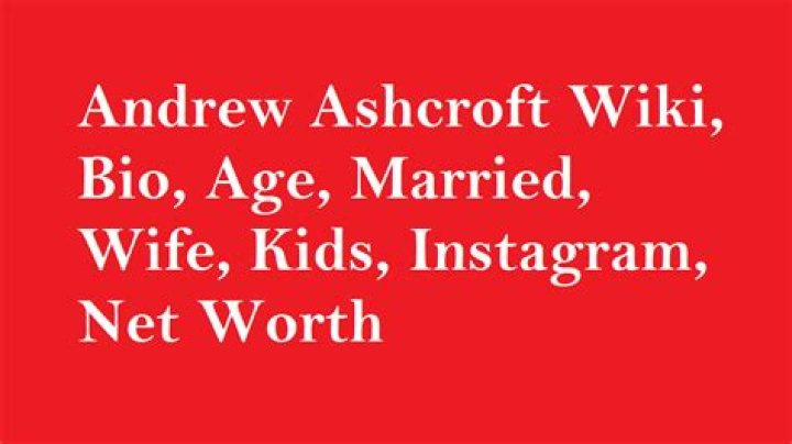 Andrew Ashcroft: Wiki, Bio, Age, Father, Wife, Family, Net Worth