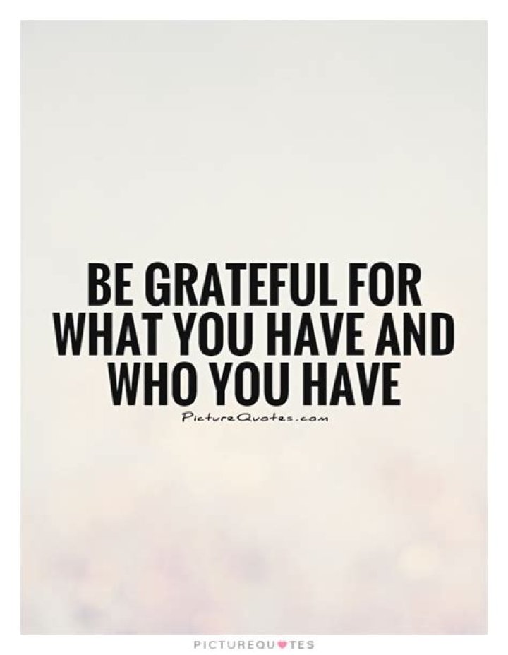 	Be grateful for what you have	