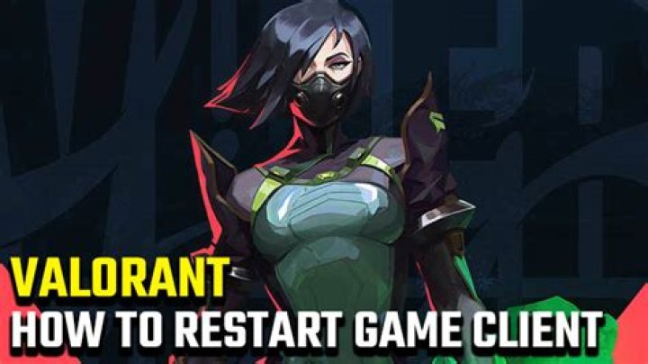 How to restart the Valorant Game Client?