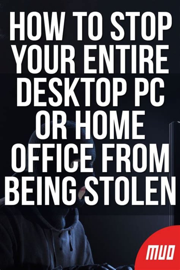 How to Stop Your Entire Desktop PC or Home Office From Being Stolen