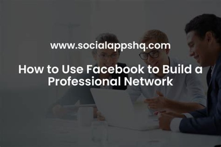 How to Use Facebook to Build a Professional Network