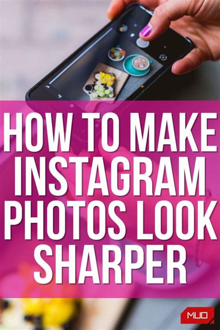 Instagram Photos Not Looking Sharp? Try These Tips