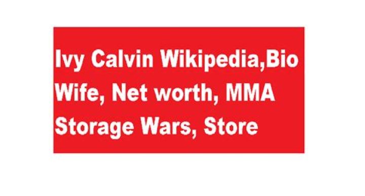 Ivy Calvin Net Worth, Wife, MMA【 Storage Wars 】Bio Wikipedia, Store