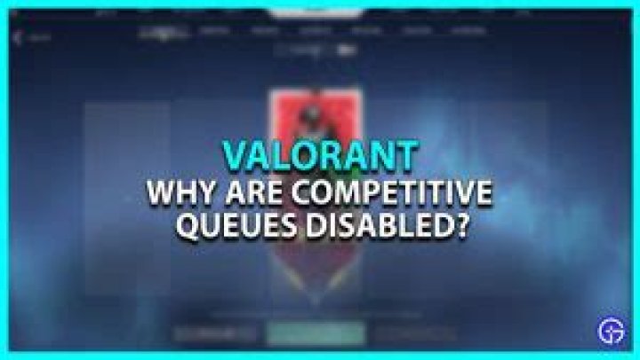Why Are Competitive Valorant Queues Disabled?